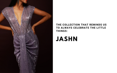 Jashn: The Collection That Reminds Us to Celebrate the Little Things